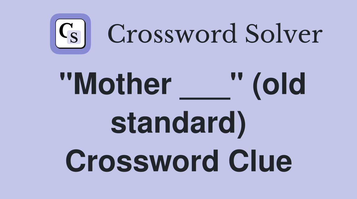 "Mother ___" (old standard) Crossword Clue