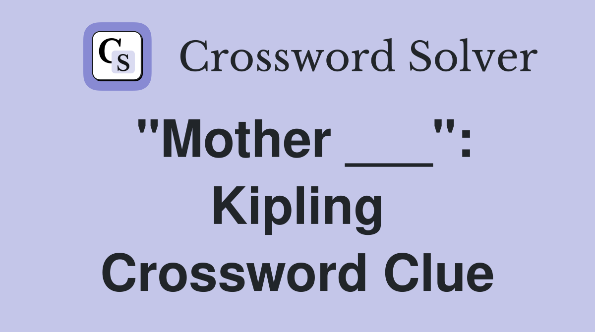 "Mother ___": Kipling Crossword Clue