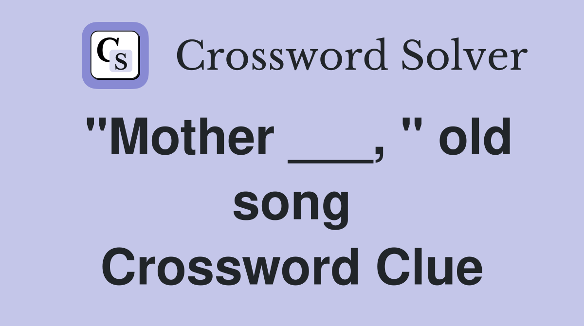 "Mother ___, " old song Crossword Clue