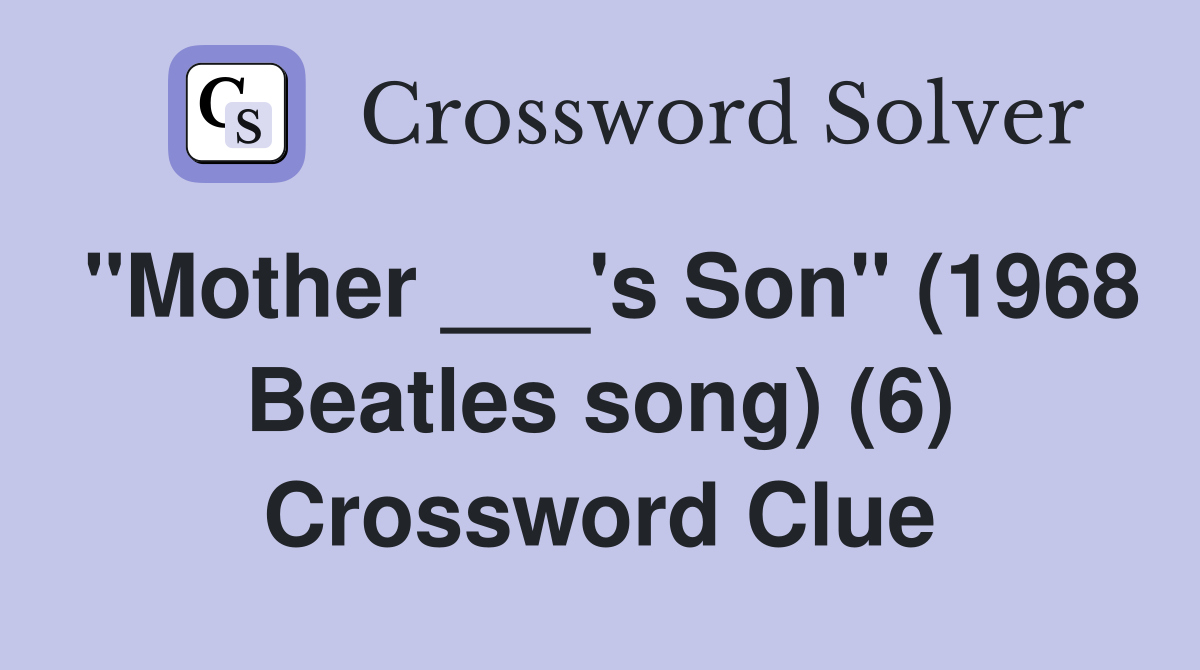 "Mother ___'s Son" (1968 Beatles song) (6) Crossword Clue