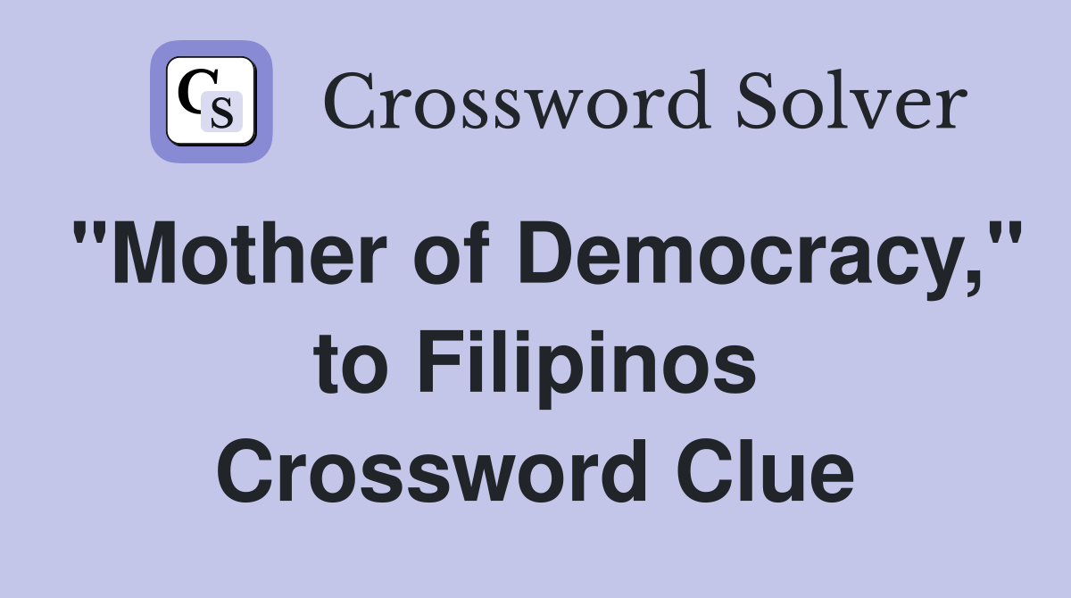 "Mother of Democracy," to Filipinos Crossword Clue