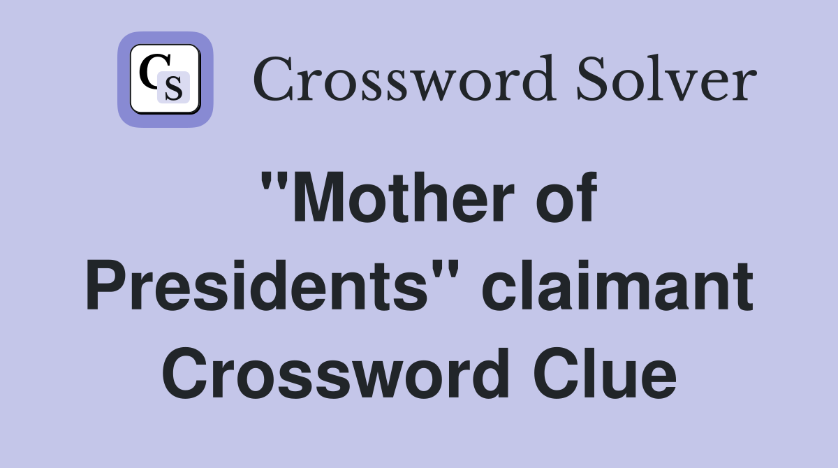"Mother of Presidents" claimant Crossword Clue