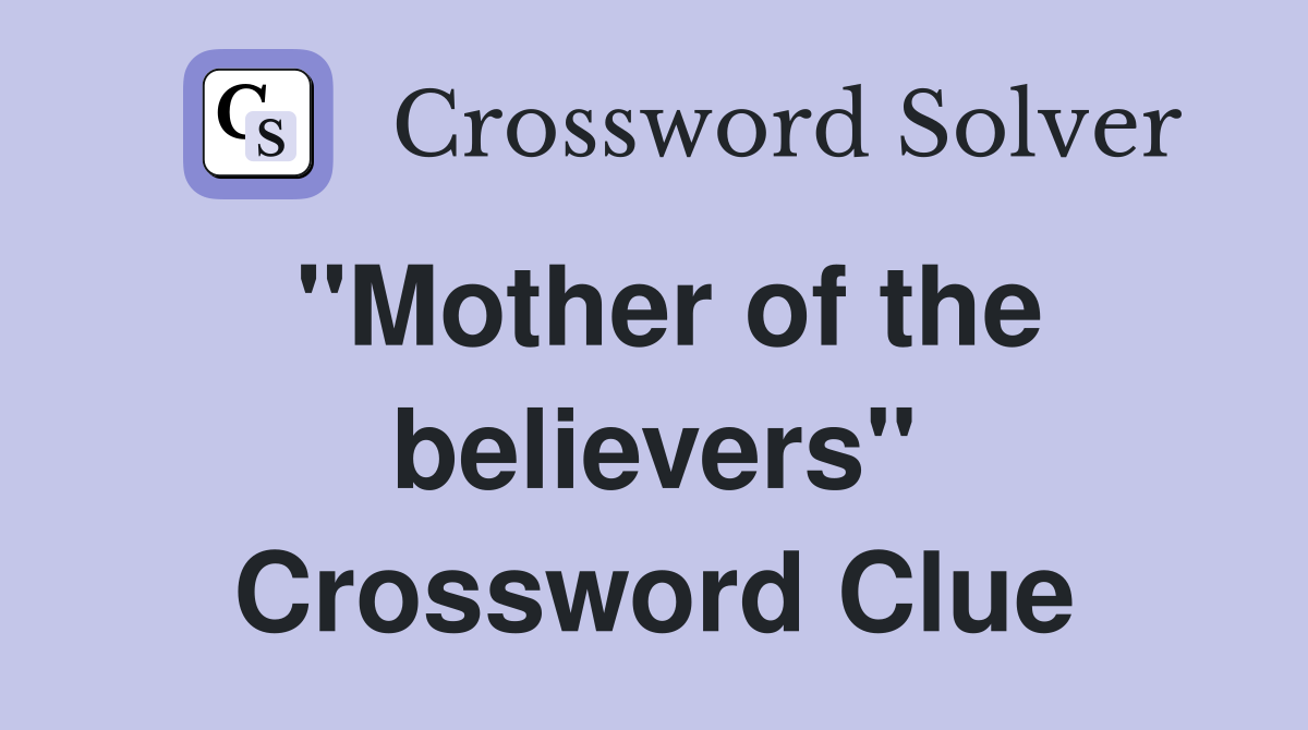 "Mother of the believers" Crossword Clue