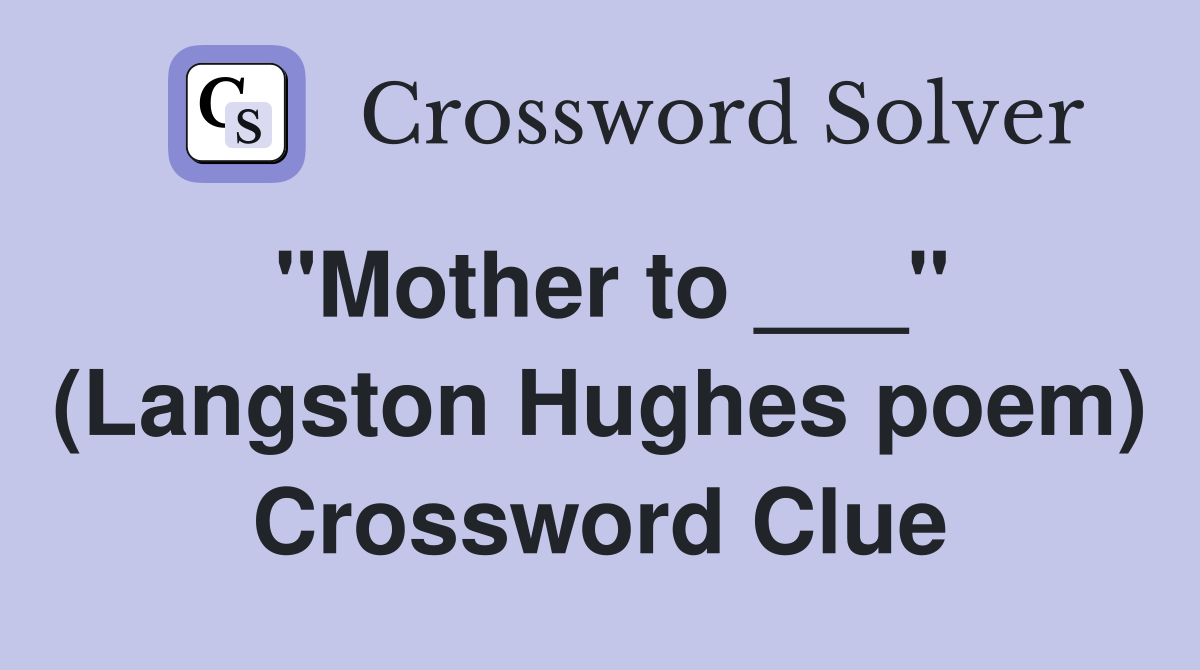 "Mother to ___" (Langston Hughes poem) Crossword Clue