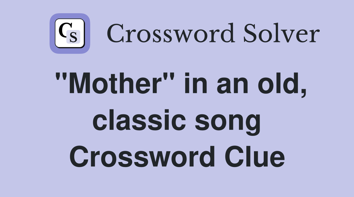 "Mother" in an old, classic song Crossword Clue