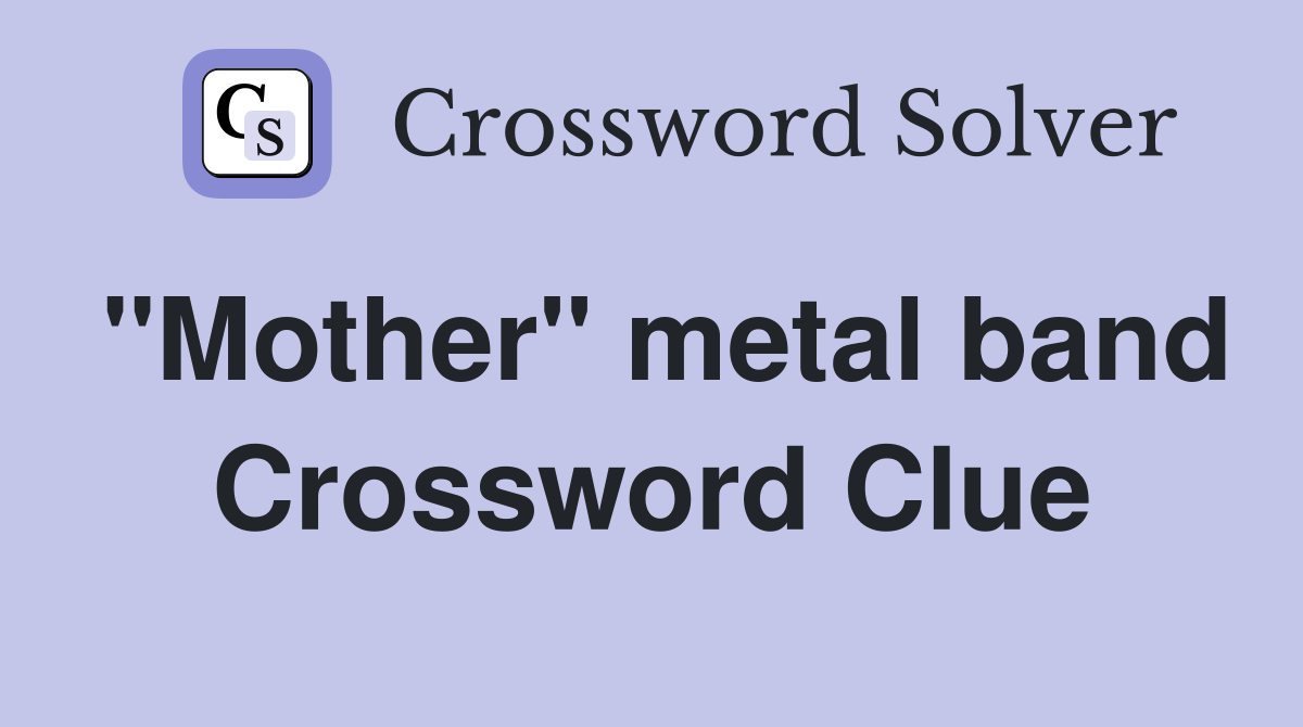 "Mother" metal band Crossword Clue