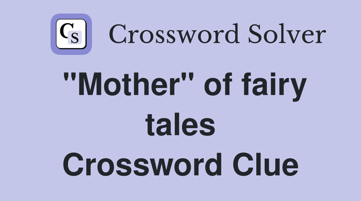 "Mother" of fairy tales Crossword Clue