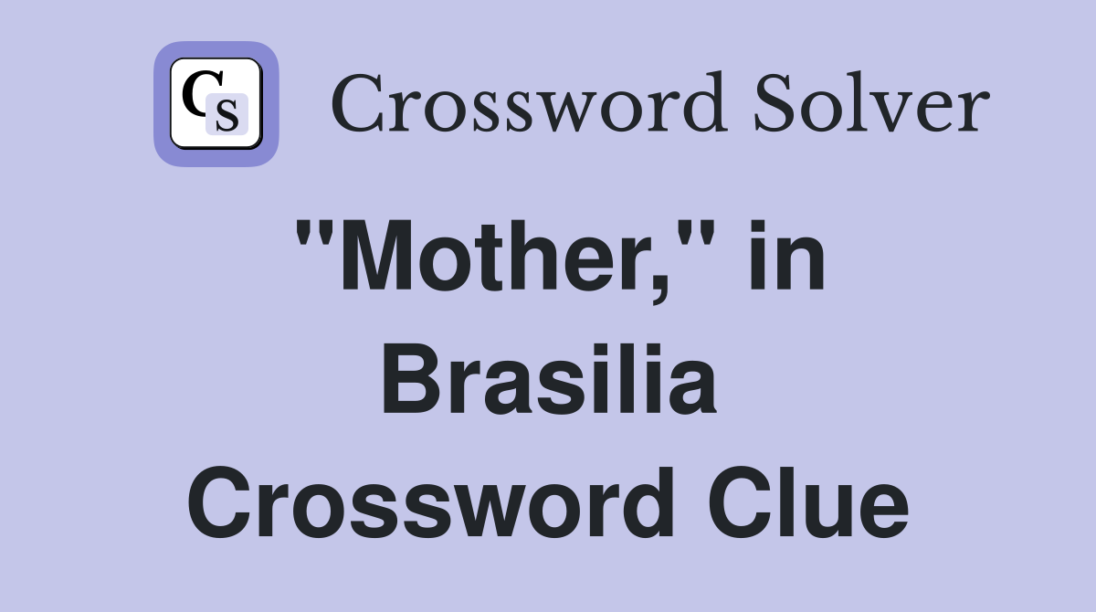 "Mother," in Brasilia Crossword Clue