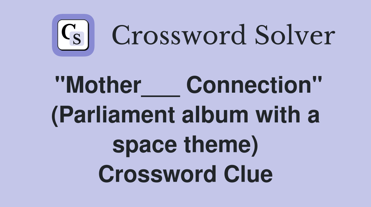 "Mother___ Connection" (Parliament album with a space theme) Crossword Clue