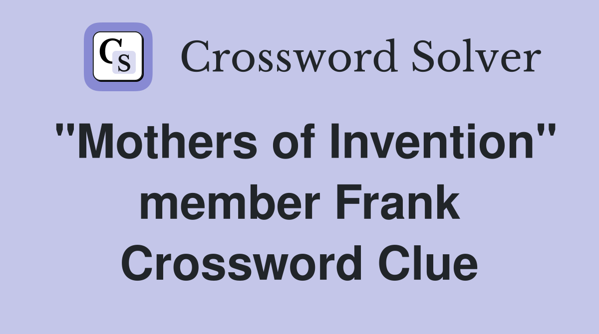 "Mothers of Invention" member Frank Crossword Clue