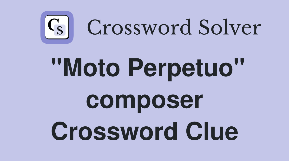 "Moto Perpetuo" composer Crossword Clue