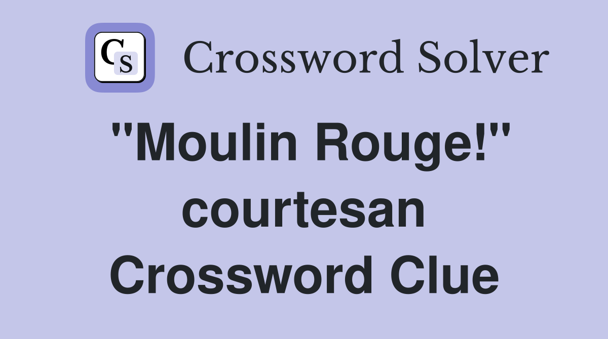 "Moulin Rouge!" courtesan Crossword Clue