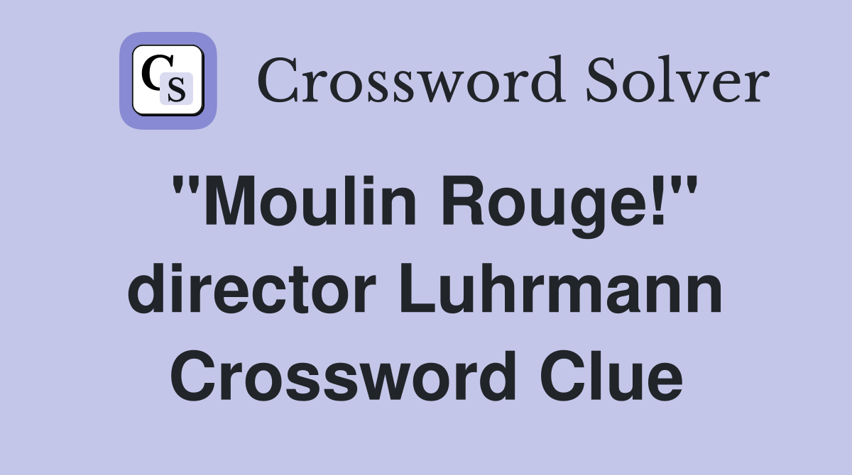 "Moulin Rouge!" director Luhrmann Crossword Clue