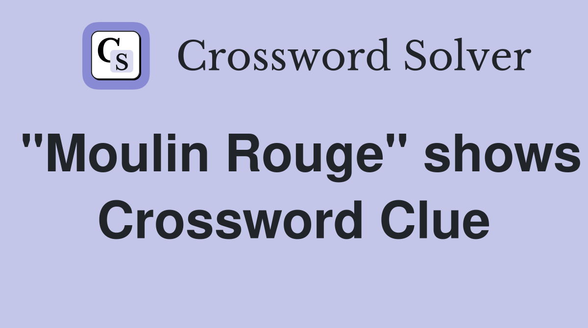 "Moulin Rouge" shows Crossword Clue