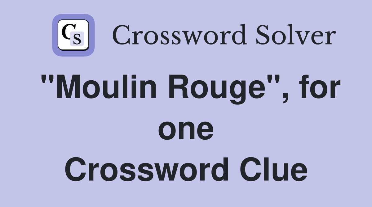"Moulin Rouge", for one Crossword Clue