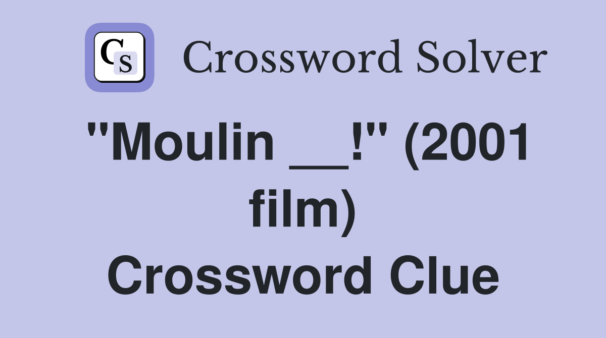 "Moulin __!" (2001 film) Crossword Clue