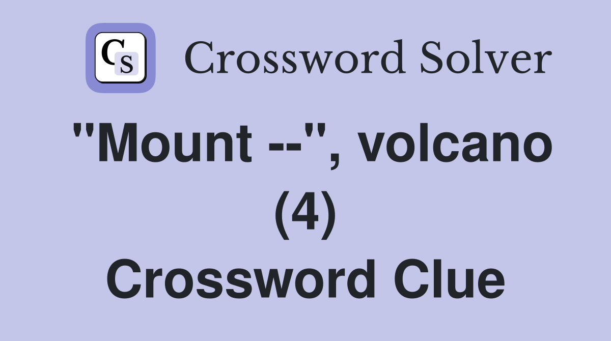 "Mount --", volcano (4) Crossword Clue