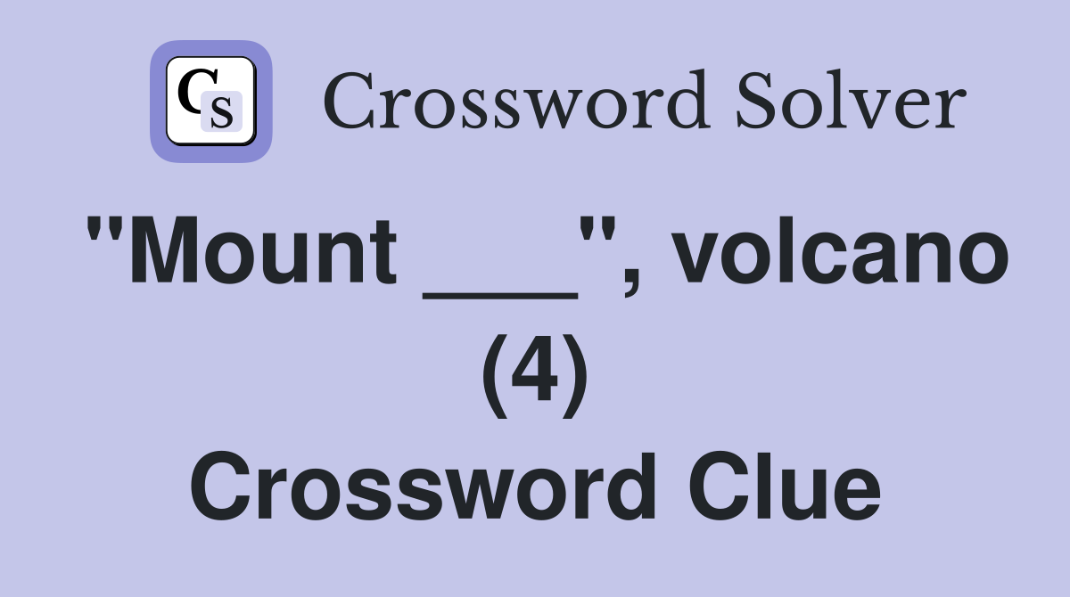 "Mount ___", volcano (4) Crossword Clue