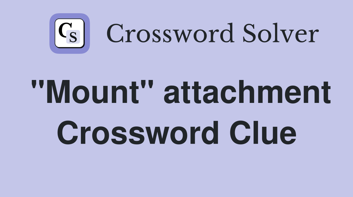 "Mount" attachment Crossword Clue
