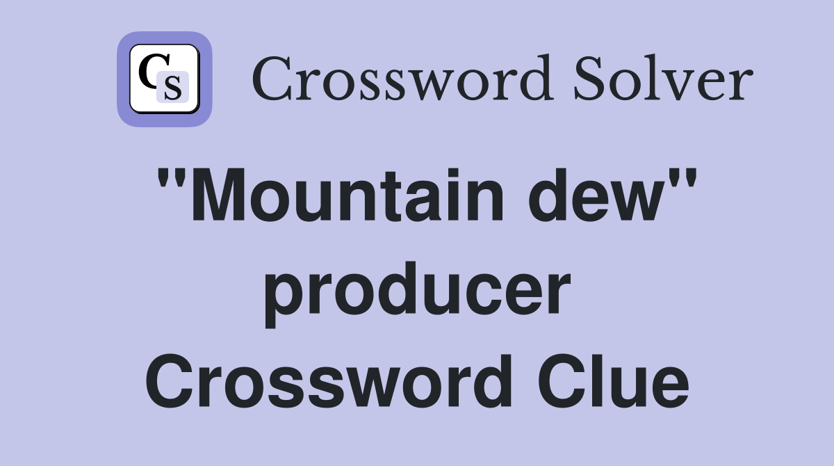 "Mountain dew" producer Crossword Clue
