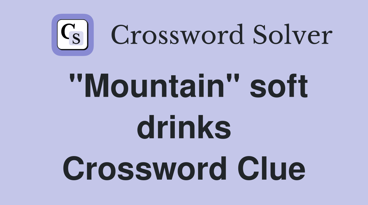 "Mountain" soft drinks Crossword Clue