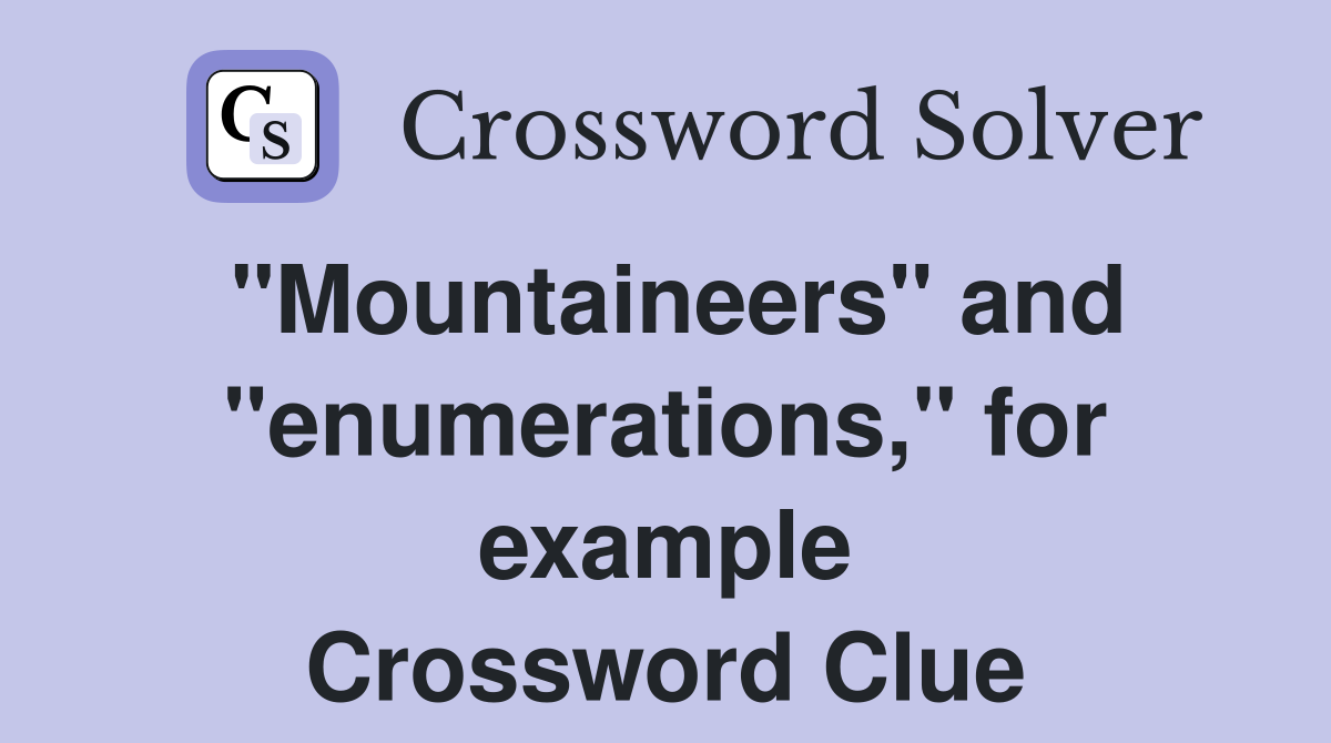 "Mountaineers" and "enumerations," for example Crossword Clue