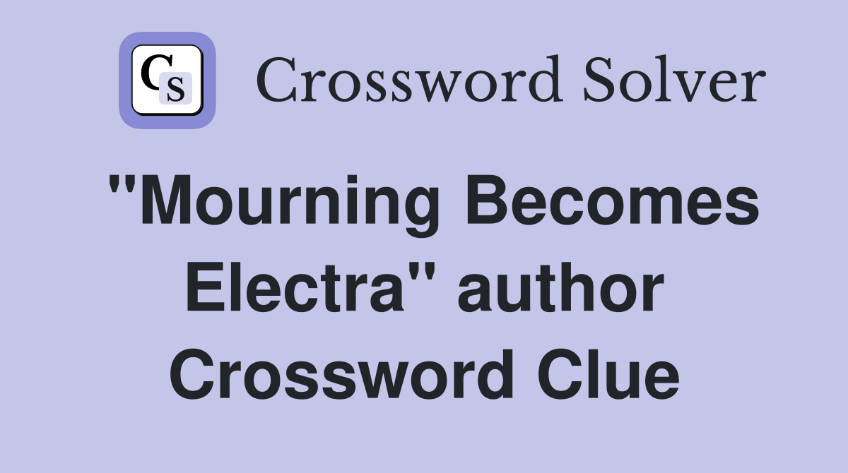 "Mourning Becomes Electra" author Crossword Clue