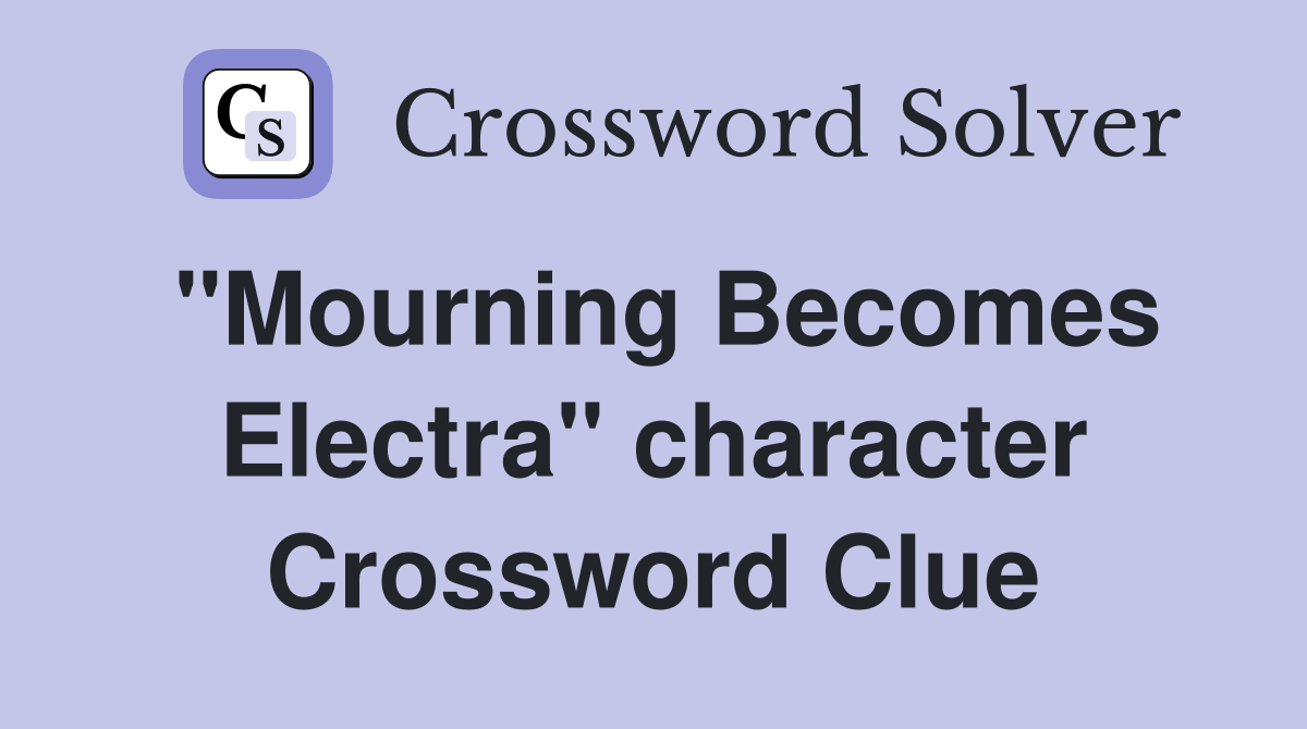 "Mourning Becomes Electra" character Crossword Clue