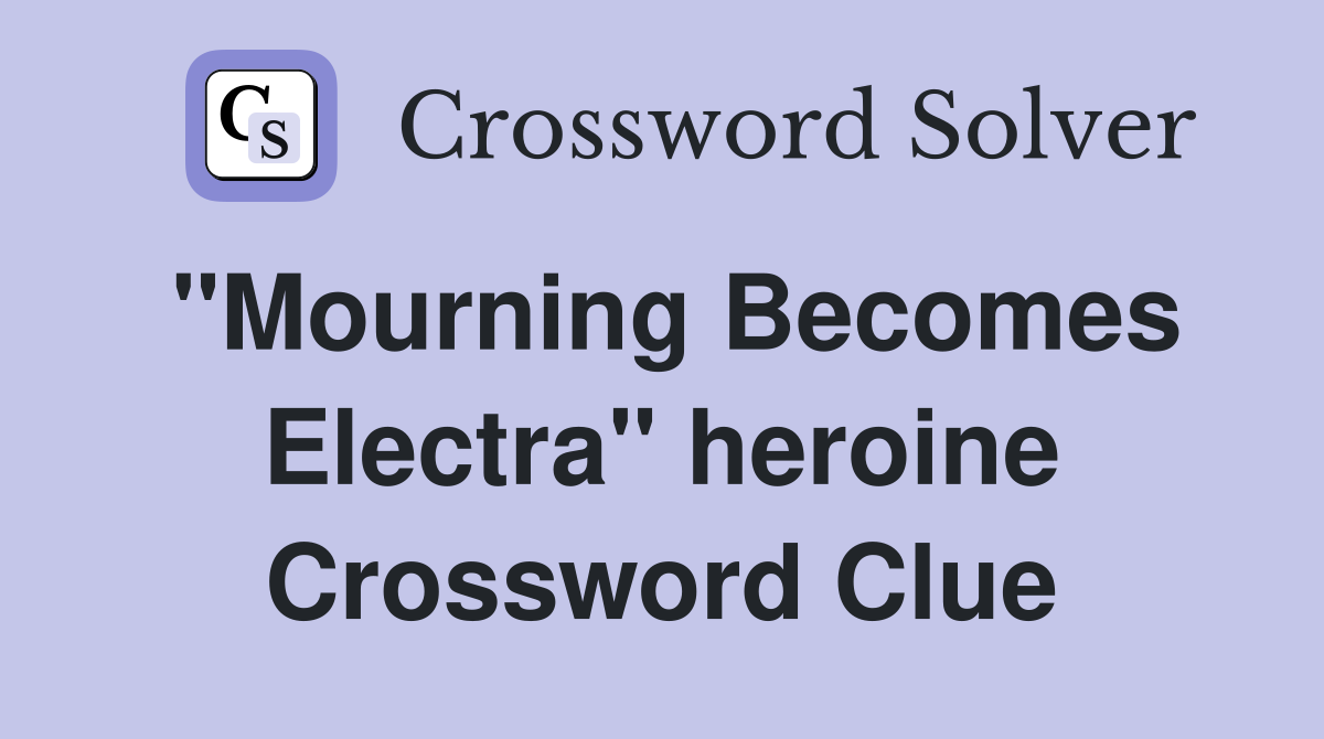 "Mourning Becomes Electra" heroine Crossword Clue