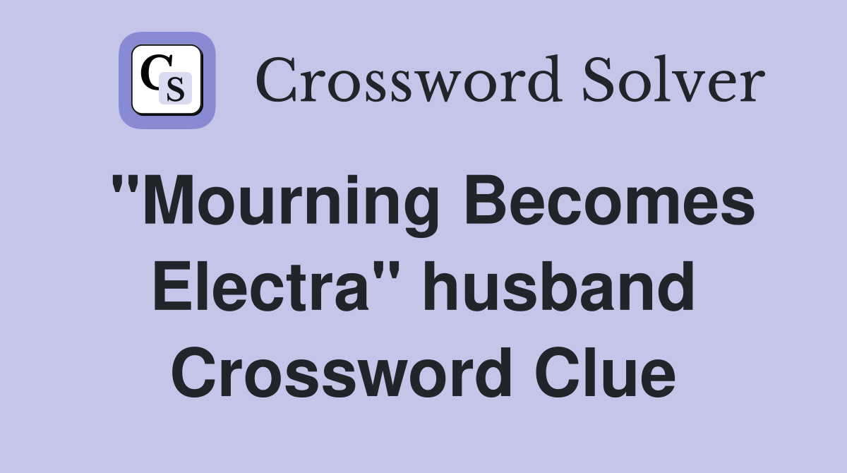 "Mourning Becomes Electra" husband Crossword Clue