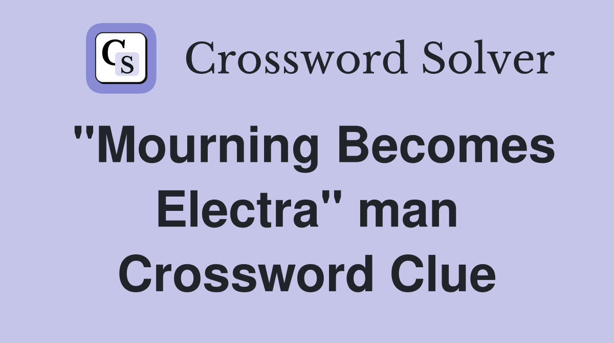 "Mourning Becomes Electra" man Crossword Clue