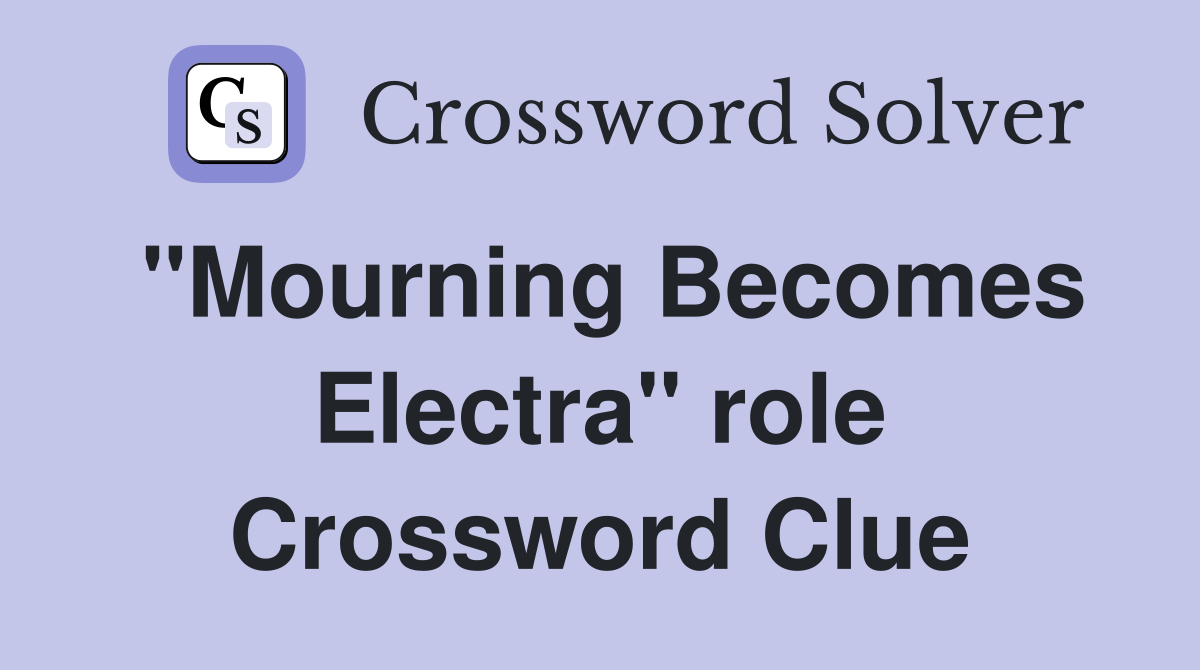 "Mourning Becomes Electra" role Crossword Clue