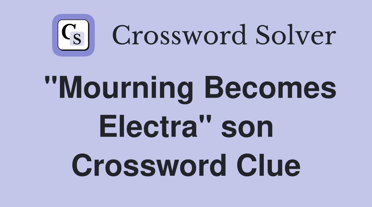 "Mourning Becomes Electra" son Crossword Clue