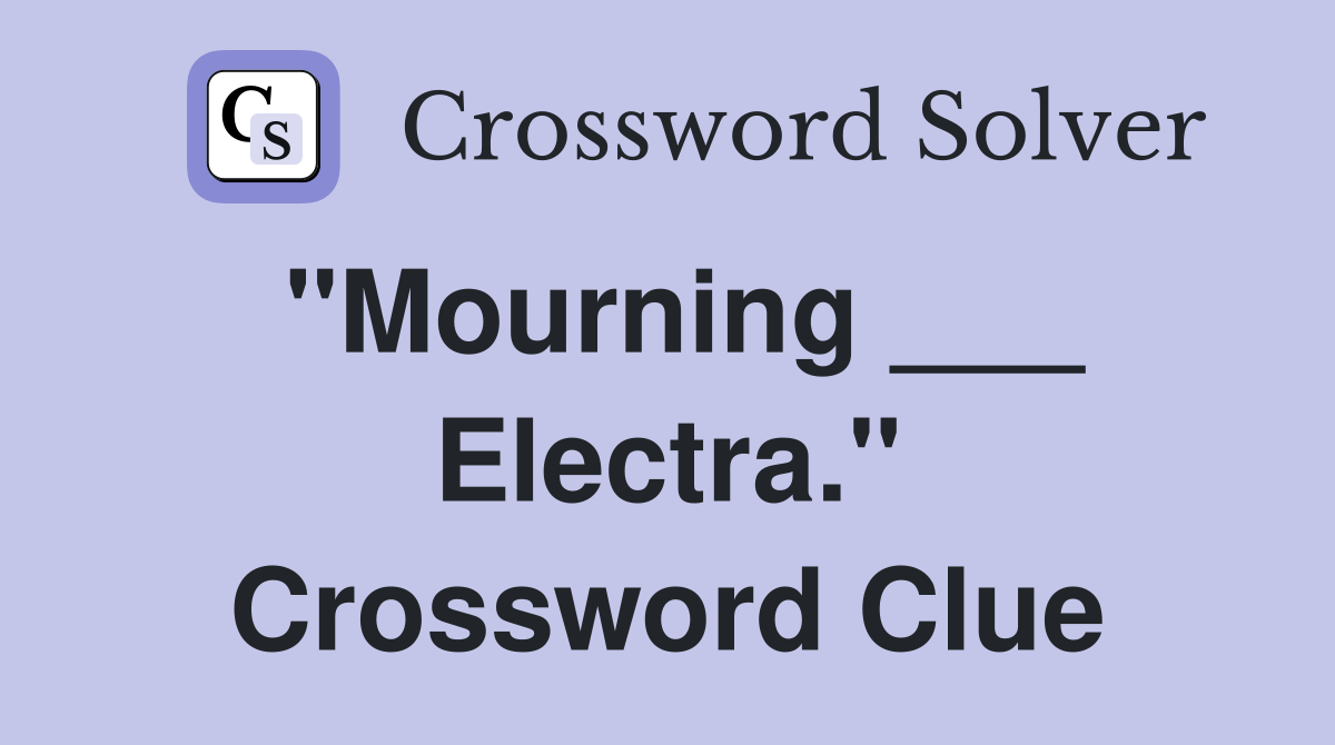 "Mourning ___ Electra." Crossword Clue