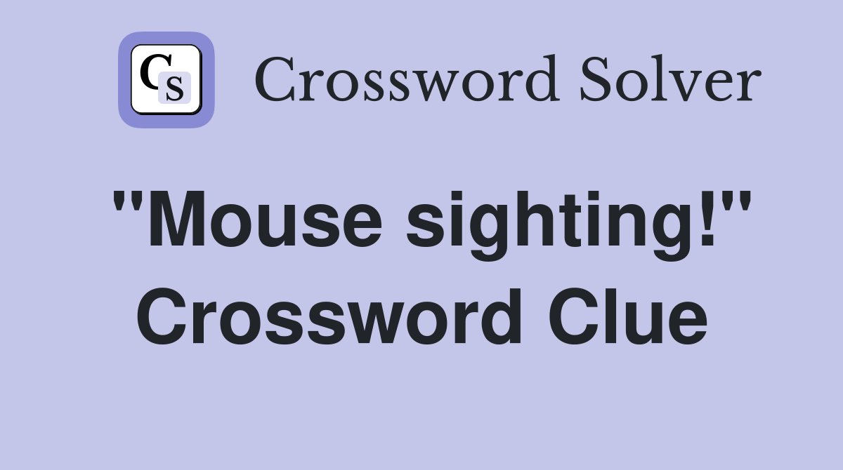 "Mouse sighting!" Crossword Clue
