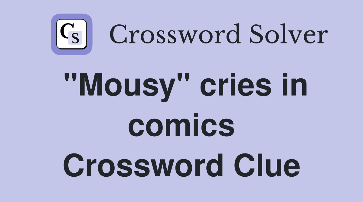 "Mousy" cries in comics Crossword Clue