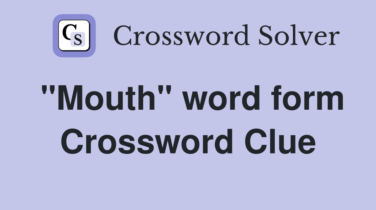 "Mouth" word form Crossword Clue