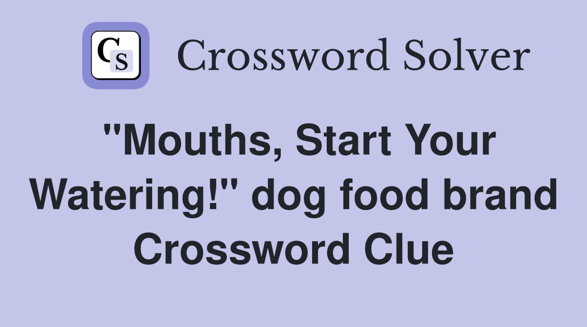 "Mouths, Start Your Watering!" dog food brand Crossword Clue