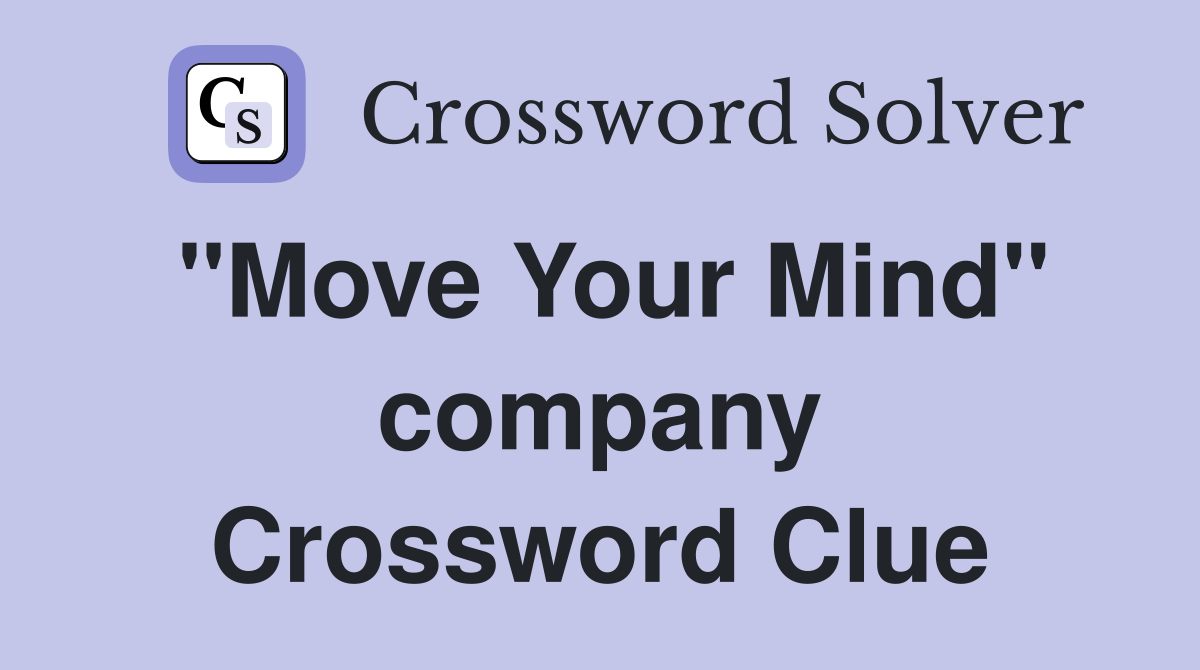 "Move Your Mind" company Crossword Clue