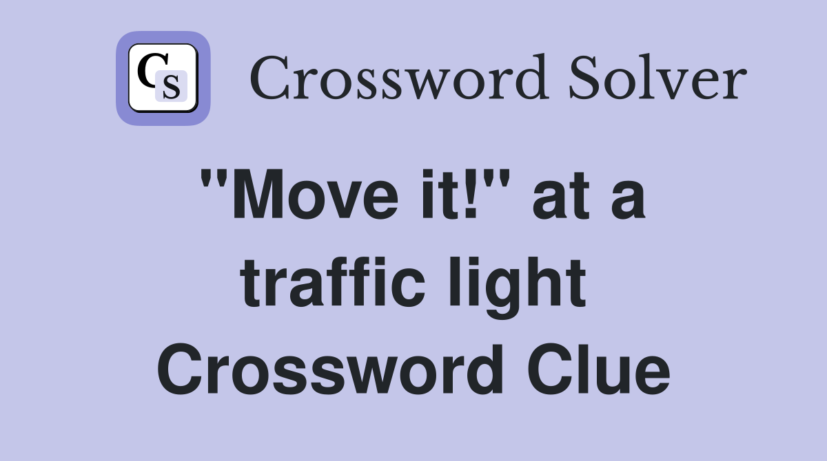 "Move it!" at a traffic light Crossword Clue