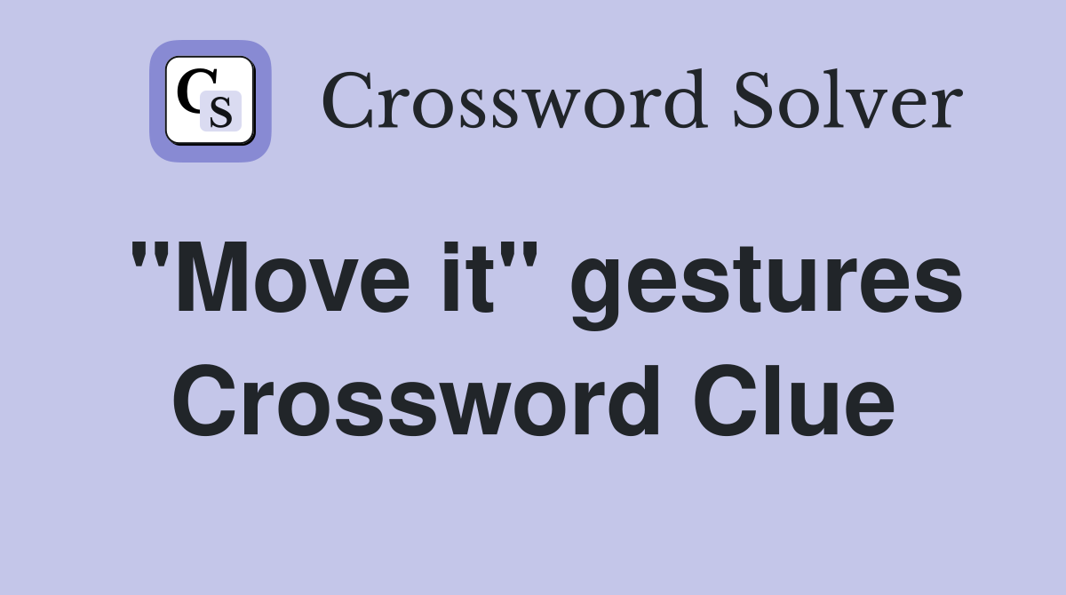 "Move it" gestures Crossword Clue