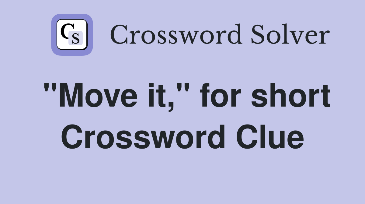 "Move it," for short Crossword Clue