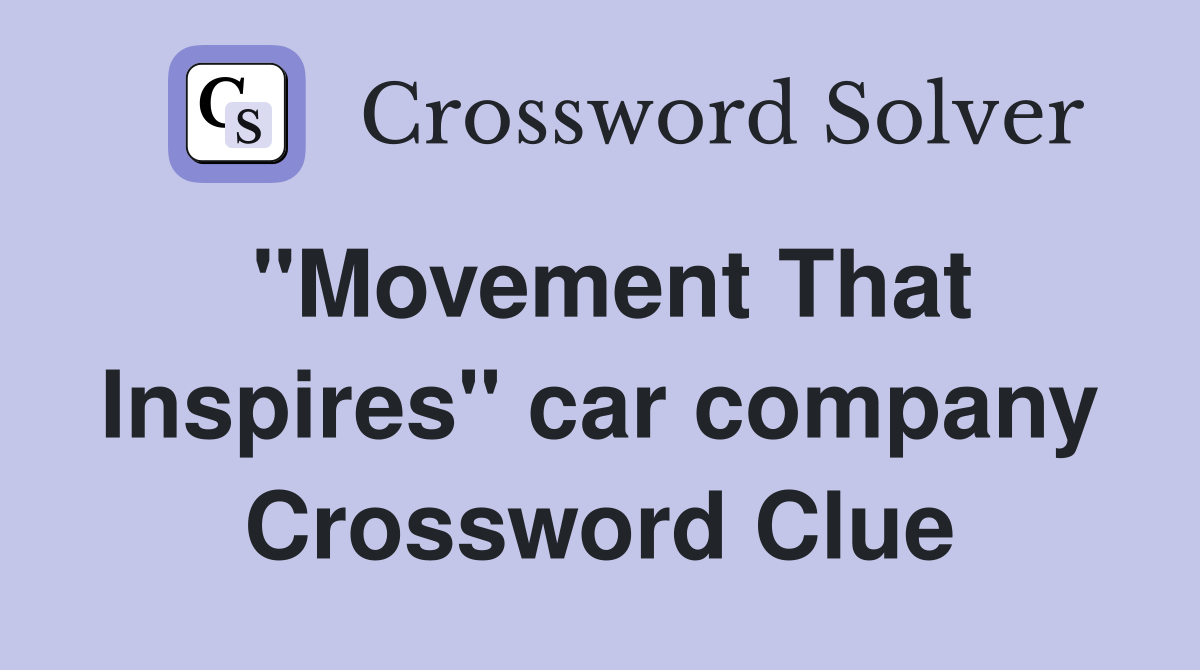 "Movement That Inspires" car company Crossword Clue