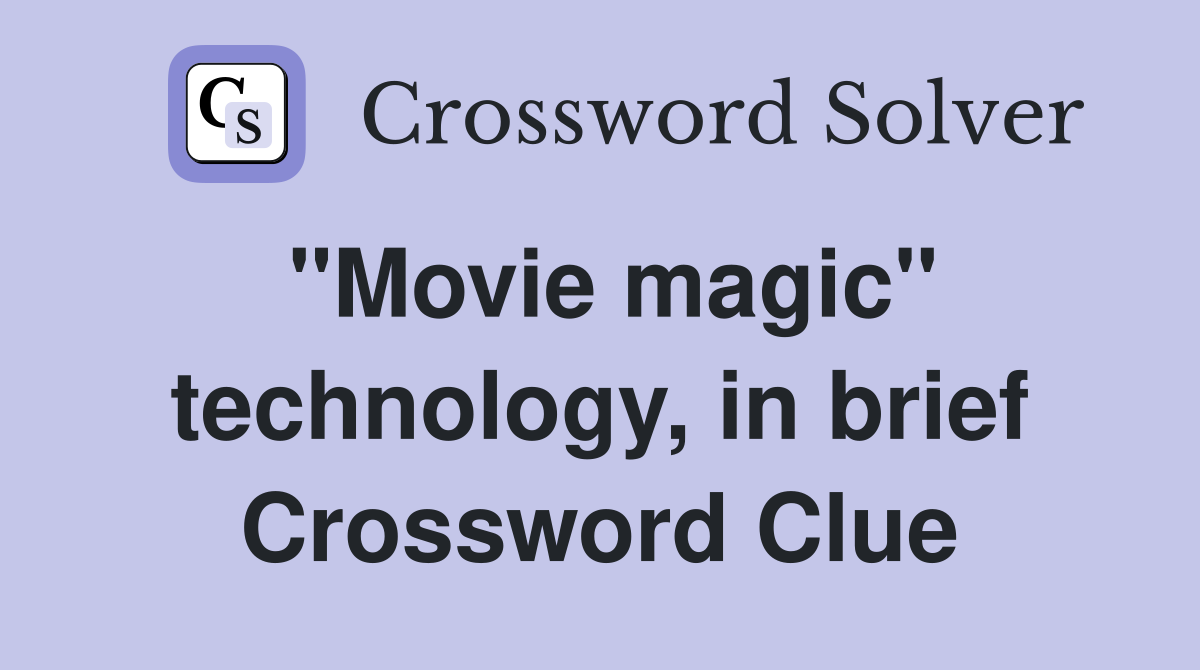 "Movie magic" technology, in brief Crossword Clue