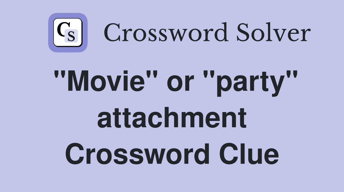 "Movie" or "party" attachment Crossword Clue