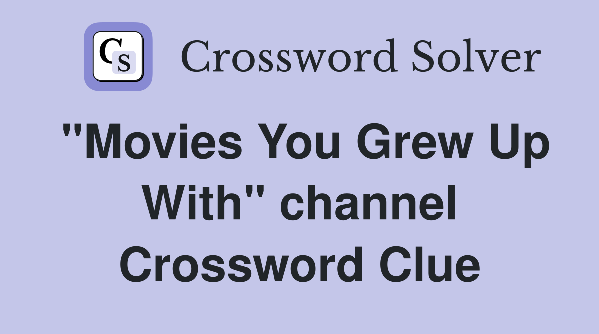 "Movies You Grew Up With" channel Crossword Clue