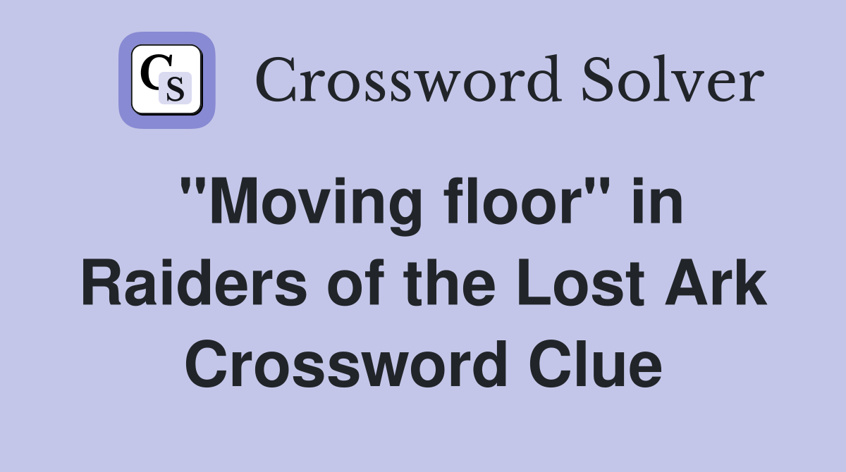 "Moving floor" in Raiders of the Lost Ark Crossword Clue