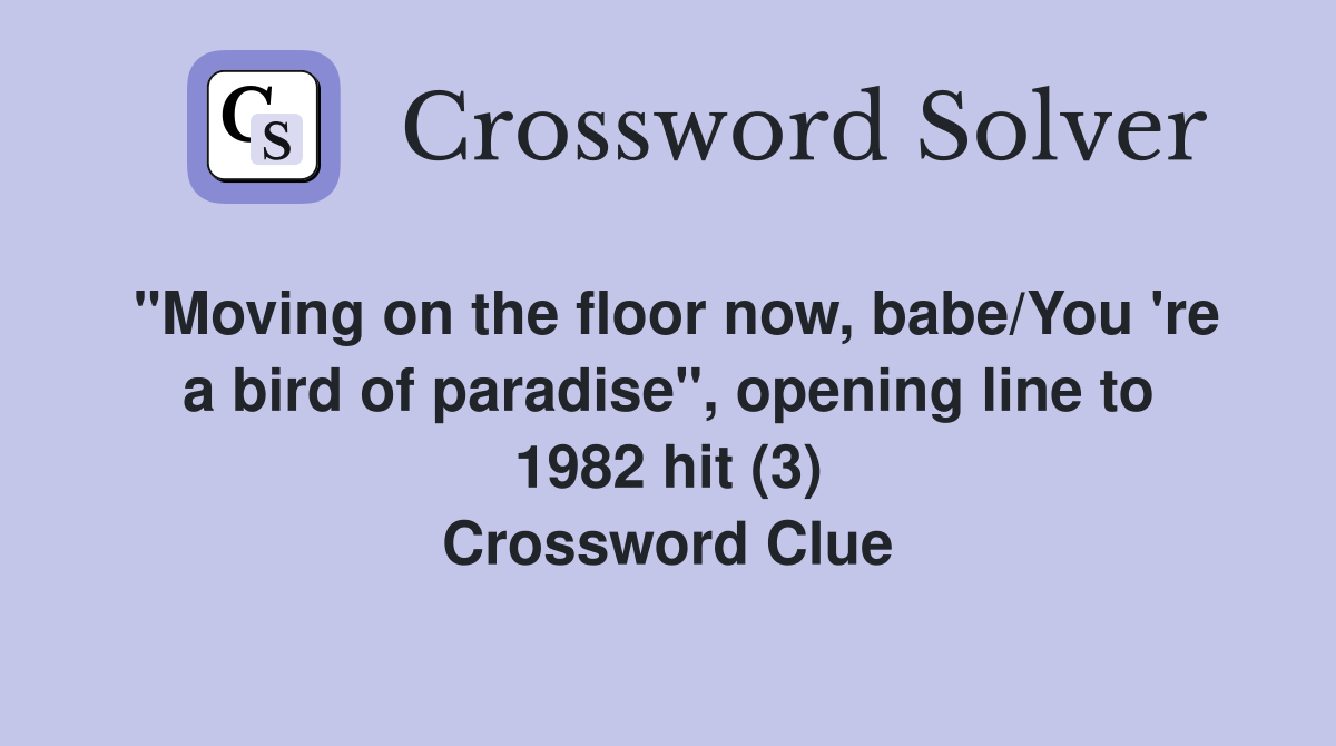 "Moving on the floor now, babe/You 're a bird of paradise", opening line to 1982 hit (3) Crossword Clue