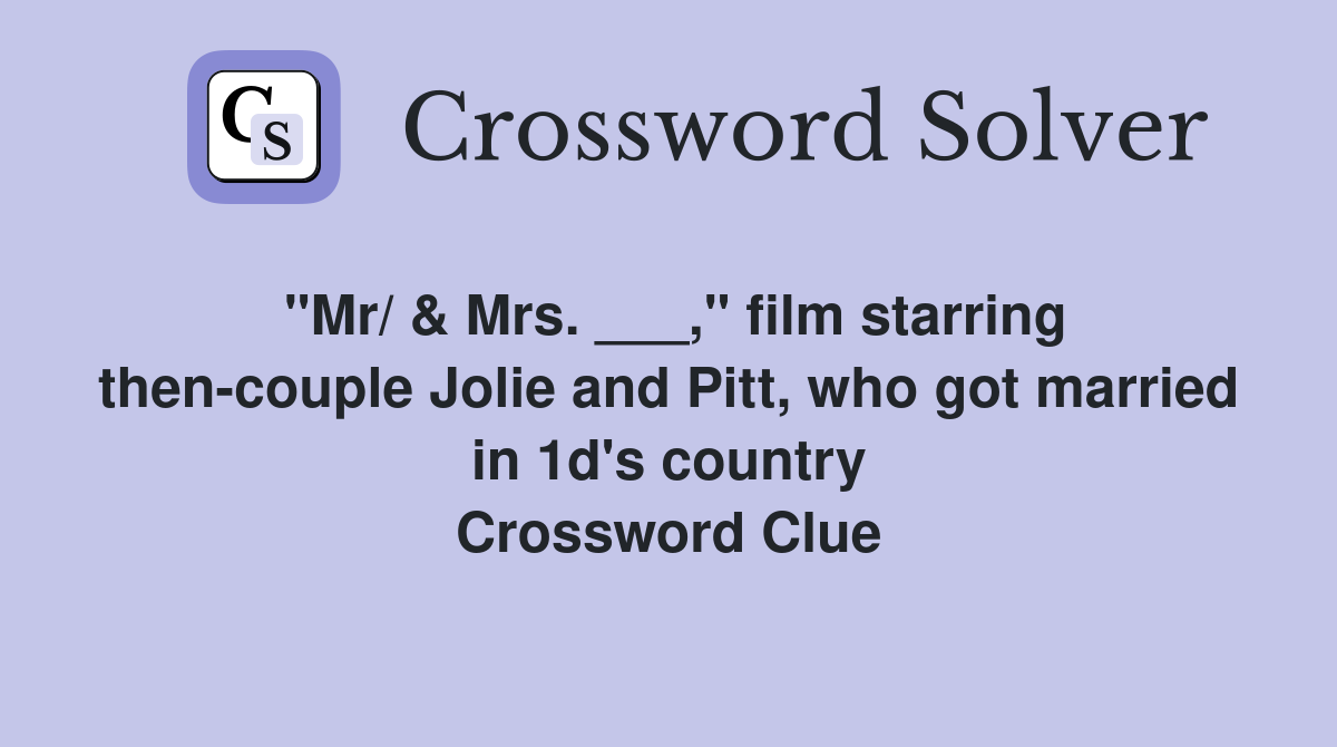 "Mr/ & Mrs. ___," film starring then-couple Jolie and Pitt, who got married in 1d's country Crossword Clue