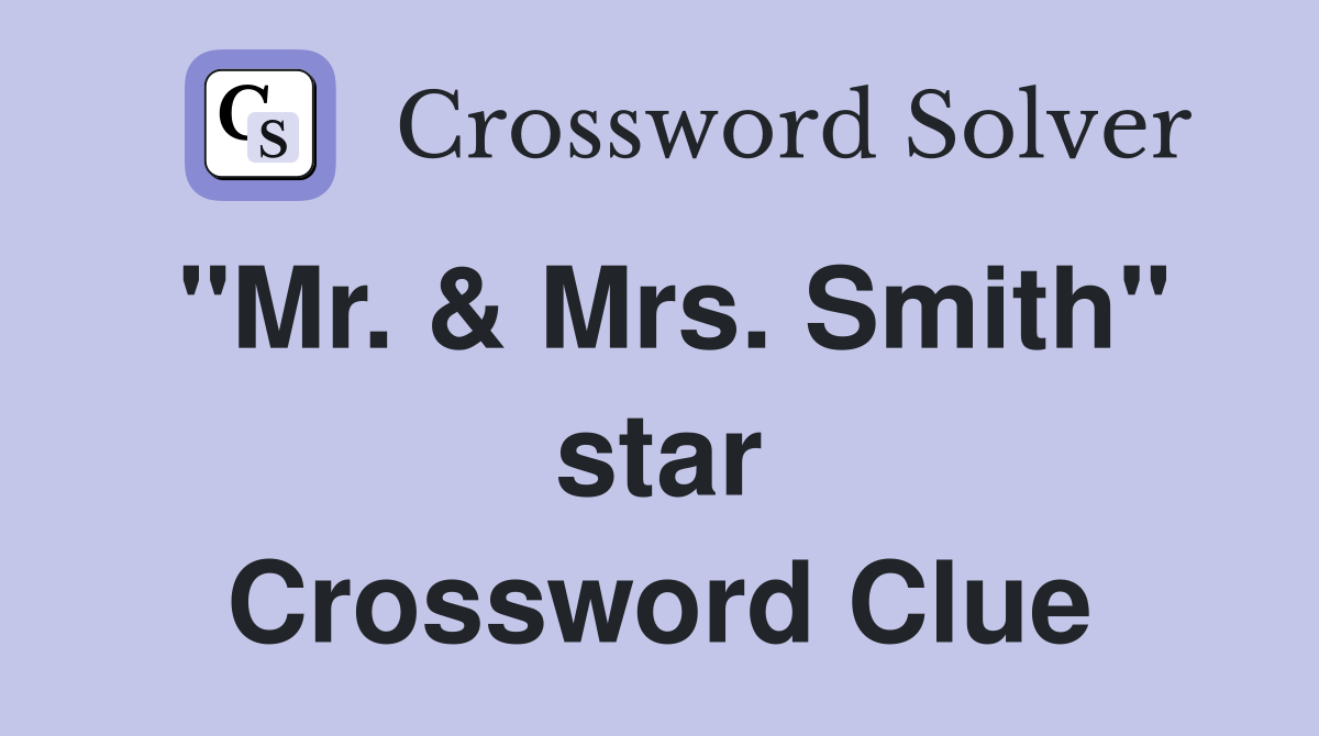 "Mr. & Mrs. Smith" star Crossword Clue